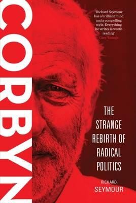 Corbyn: The Strange Rebirth of Radical Politics (Paperback)