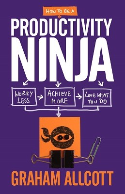 How to be a Productivity Ninja: Worry Less, Achieve More and Love What You Do (Paperback)