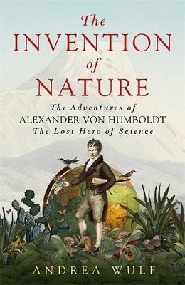 The Invention of Nature: The Adventures of Alexander Von Humboldt, the Lost Hero of Science (Hardback)