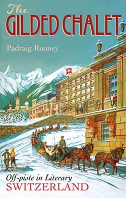 The Gilded Chalet: Off-Piste in Literary Switzerland (Hardback)