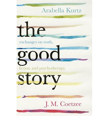 The Good Story: Exchanges on Truth, Fiction and Psychotherapy (Hardback)
